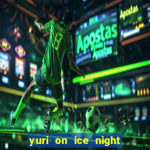 yuri on ice night in barcelona